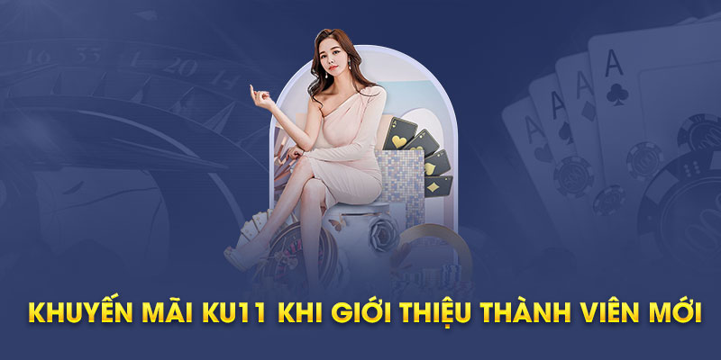 Khuyến Mãi Ku11 khi giới thiệu thành viên mới