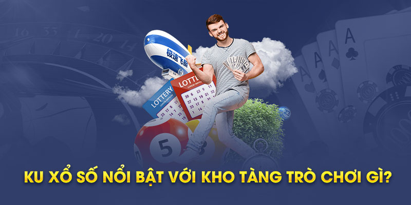 Ku xổ số nổi bật với kho tàng trò chơi gì?