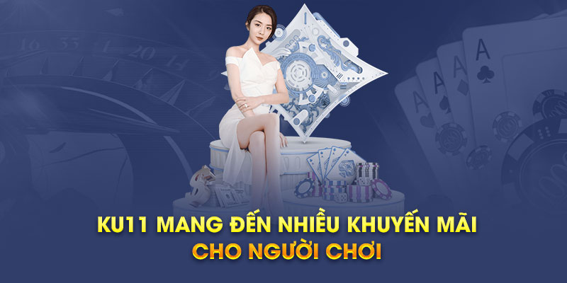 Ku11 mang đến nhiều khuyến mãi cho người chơi